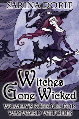 Witches Gone Wicked: A Cozy Witch Mystery by Sarina Dorie