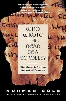 Who Wrote The Dead Sea Scrolls?: The Search For The Secret Of Qumran by Erich Hobbing, Norman Golb