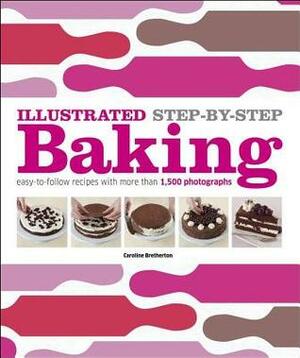 Illustrated Step-by-Step Baking by Caroline Bretherton