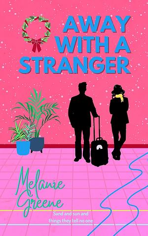 Away with a stranger  by Melanie Greene