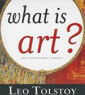 What Is Art? by Leo Tolstoy