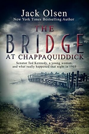 The Bridge at Chappaquiddick by Jack Olsen