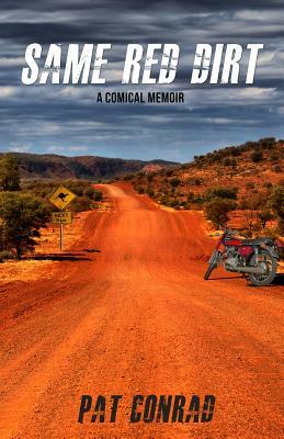 Same Red Dirt: A Comical Memoir by Pat Conrad