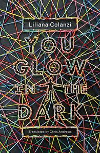 You Glow in the Dark by Liliana Colanzi