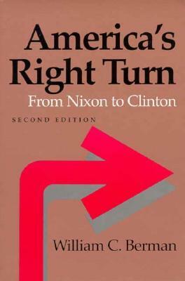 America's Right Turn: From Nixon to Clinton by William C. Berman