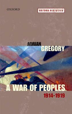 A War of Peoples 1914-1919 by Adrian Gregory