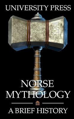 Norse Mythology: A Brief History by University Press