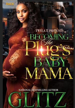 Becoming the Plug's Baby Mama  by Glitz
