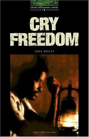 Cry Freedom: 2500 Headwords (Oxford Bookworms Library) by Jennifer Bassett, Tricia Hedge, Rowena Akinyemi, John Briley