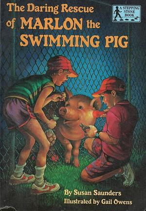 The Daring Rescue of Marlon the Swimming Pig by Susan Saunders