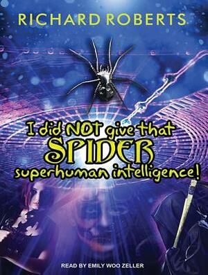 I Did Not Give That Spider Superhuman Intelligence! by Richard Roberts