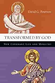 Transformed by God: New Covenant Life and Ministry by David G. Peterson