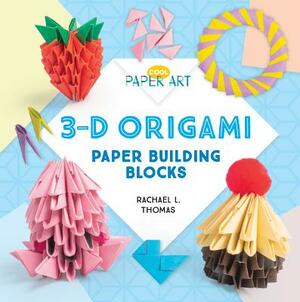 3-D Origami: Paper Building Blocks by Rachael L. Thomas