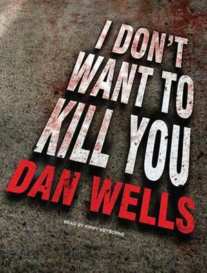 I Don't Want to Kill You by Dan Wells