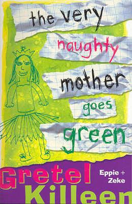 The Very Naughty Mother Goes Green by Gretel Killeen