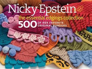 Nicky Epstein: The Essential Edgings Collection: 500 of Her Favorite Original Borders by Nicky Epstein