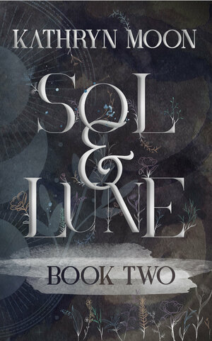Sol & Lune: Book Two by Kathryn Moon