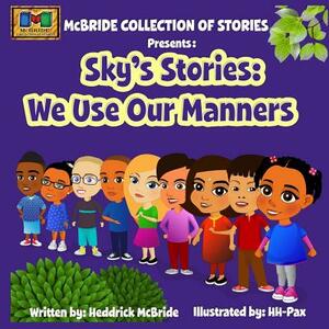 Sky's Stories: We Use Our Manners by Heddrick McBride