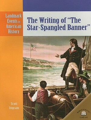 The Writing of "The Star-Spangled Banner" by Various, Scott Ingram, Sabrina Crewe