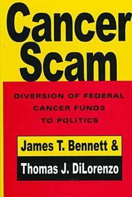 Cancerscam: The Diversion of Federal Cancer Funds to Politics by Thomas Dilorenzo