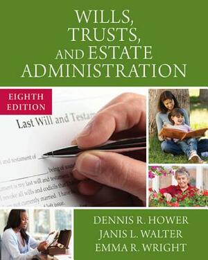 Wills, Trusts, and Estate Administration by Emma Wright, Dennis R. Hower, Janis Walter