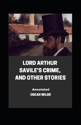 Lord Arthur Savile's Crime, And Other Stories Annotated by Oscar Wilde