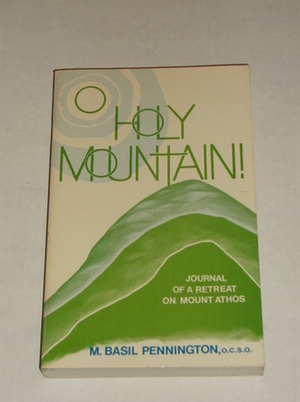 O Holy Mountain!: Journal of a Retreat on Mount Athos by M. Basil Pennington
