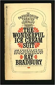 The Wonderful Ice Cream Suit And Other Plays by Ray Bradbury