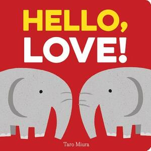Hello, Love!: (board Books for Baby, Baby Books on Love an Friendship) by Taro Miura