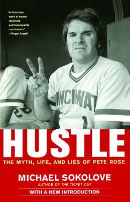 Hustle: The Myth, Life, and Lies of Pete Rose by Michael Sokolove
