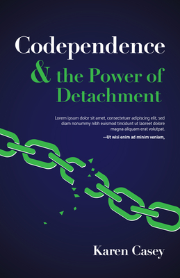 Codependence and the Power of Detachment by Karen Casey