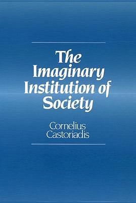 The imaginary institution of society by Cornelius Castoriadis, Cornelius Castoriadis