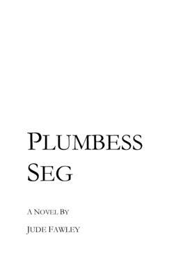 Plumbess Seg by Jude Fawley