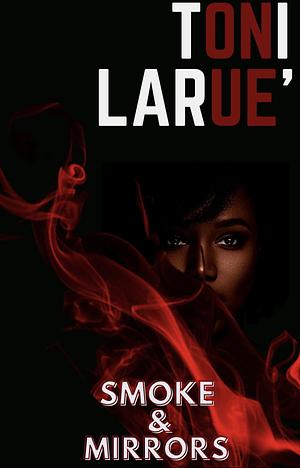 Smoke and Mirrors by Toni Larue'