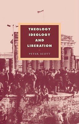 Theology, Ideology and Liberation by Peter Scott