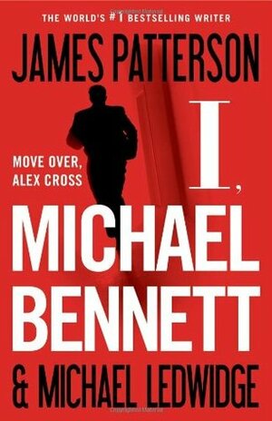 I, Micheal Bennett by James Patterson, Michael Ledwidge