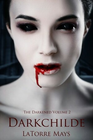 Darkchilde: (Darkened Volume 2) by LaTorre Mays