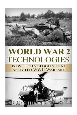 World War II: New Technologies: Technologies That Affected WWII Warfare by Ryan Jenkins