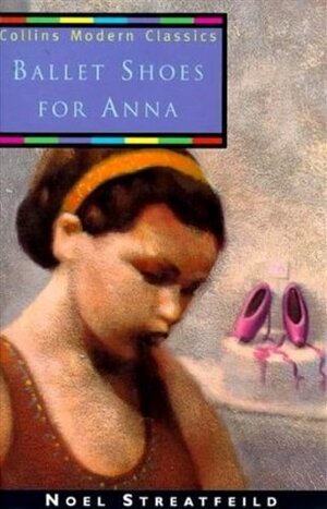 Ballet Shoes For Anna by Noel Streatfeild