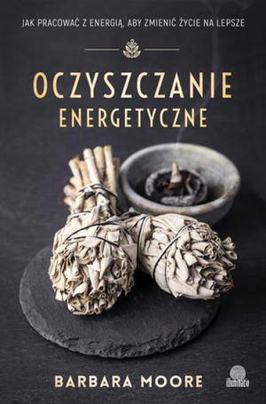 Oczyszczanie energetyczne by Barbara Moore