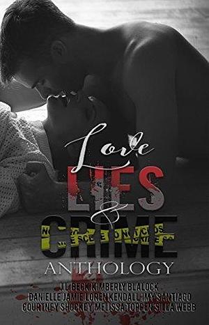 Love, Lies, and Crime Anthology by J.L. Beck, Kimberly Blalock, Kimberly Blalock, Danielle Jamie