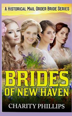 Brides Of New Haven: A Historical Mail Order Bride Series by Charity Phillips