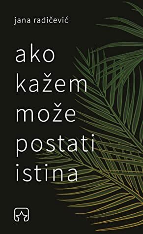 ako kažem može postati istina by Jana Radičević