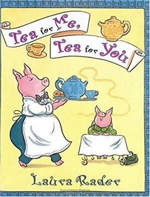 Tea for Me, Tea for You by Laura Rader