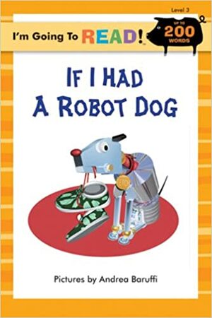 If I Had a Robot Dog (I'm Going to Read! Level 3) by Andrea Baruffi