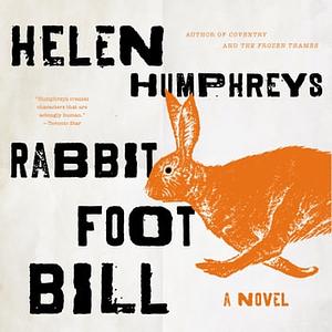 Rabbit Foot Bill by Helen Humphreys