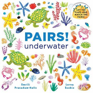 Pairs: Underwater: Lift the flaps and match the pairs! by Lorna Scobie, Smriti Prasadam-Halls