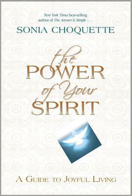 The Power of Your Spirit: A Guide to Joyful Living by Sonia Choquette