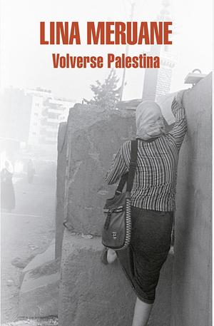 Volverse Palestina: seguido de Volvernos otros by Lina Meruane