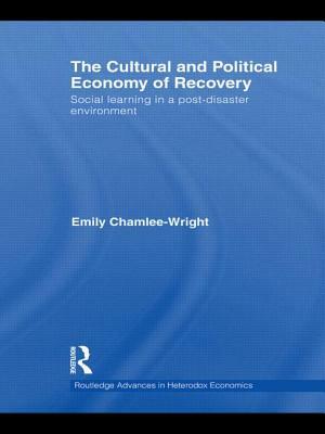 The Cultural and Political Economy of Recovery: Social Learning in a Post-Disaster Environment by Emily Chamlee-Wright